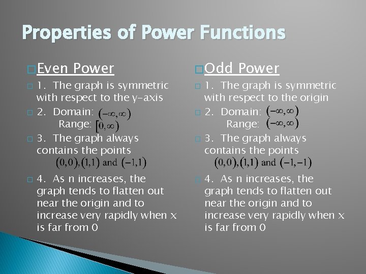 Properties of Power Functions � Even � � Power 1. The graph is symmetric