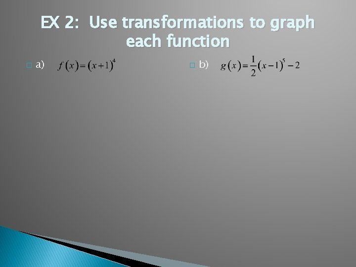 EX 2: Use transformations to graph each function � a) � b) 