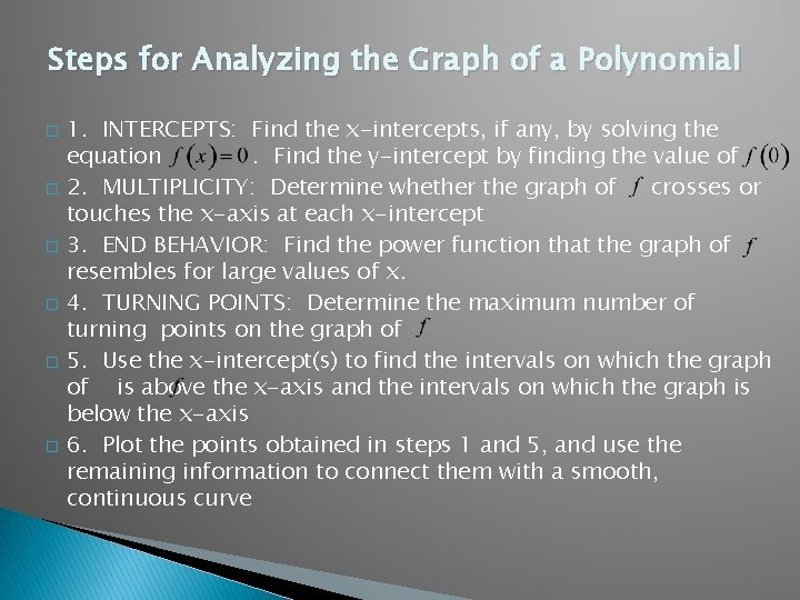 Steps for Analyzing the Graph of a Polynomial � � � 1. INTERCEPTS: Find