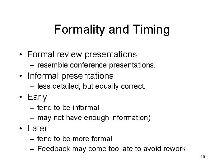 Formality and Timing • Formal review presentations – resemble conference presentations. • Informal presentations