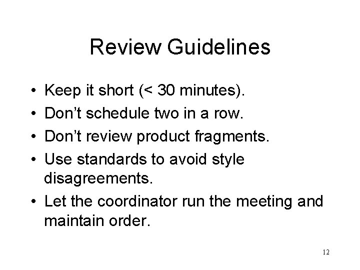 Review Guidelines • • Keep it short (< 30 minutes). Don’t schedule two in