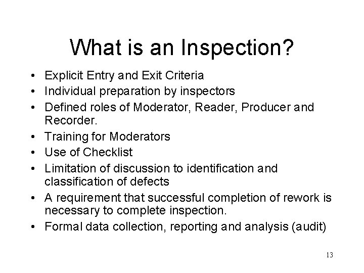 What is an Inspection? • Explicit Entry and Exit Criteria • Individual preparation by