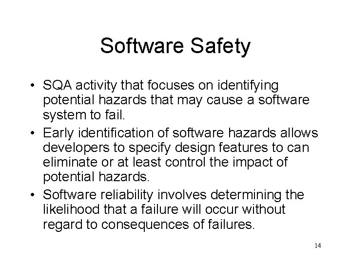 Software Safety • SQA activity that focuses on identifying potential hazards that may cause