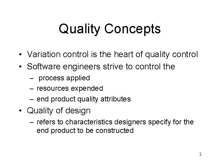 Quality Concepts • Variation control is the heart of quality control • Software engineers