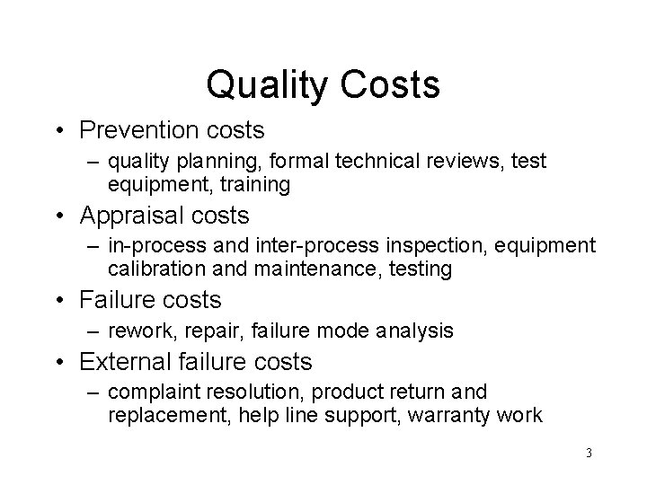 Quality Costs • Prevention costs – quality planning, formal technical reviews, test equipment, training