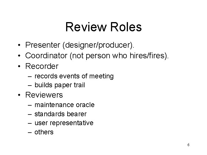 Review Roles • Presenter (designer/producer). • Coordinator (not person who hires/fires). • Recorder –