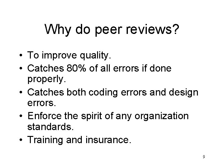 Why do peer reviews? • To improve quality. • Catches 80% of all errors