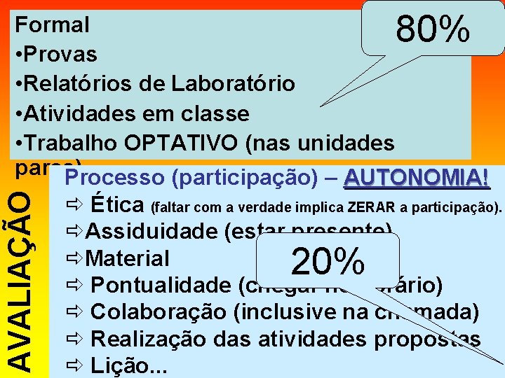 80% AVALIAÇÃO Formal • Provas • Relatórios de Laboratório • Atividades em classe •