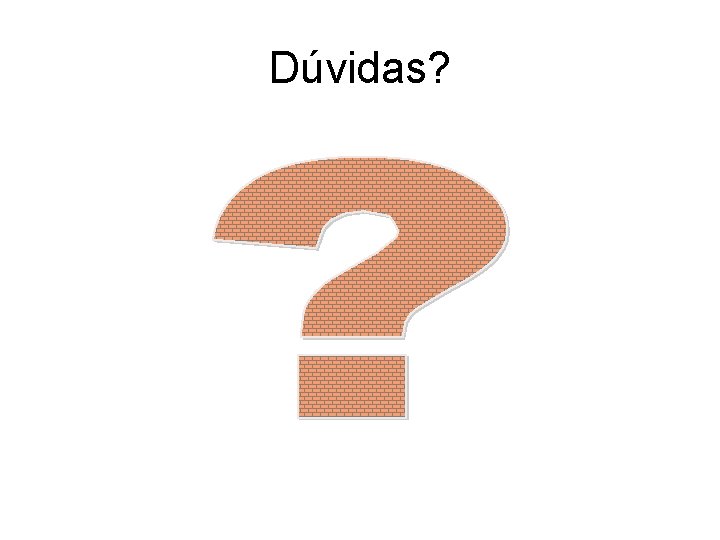 Dúvidas? 