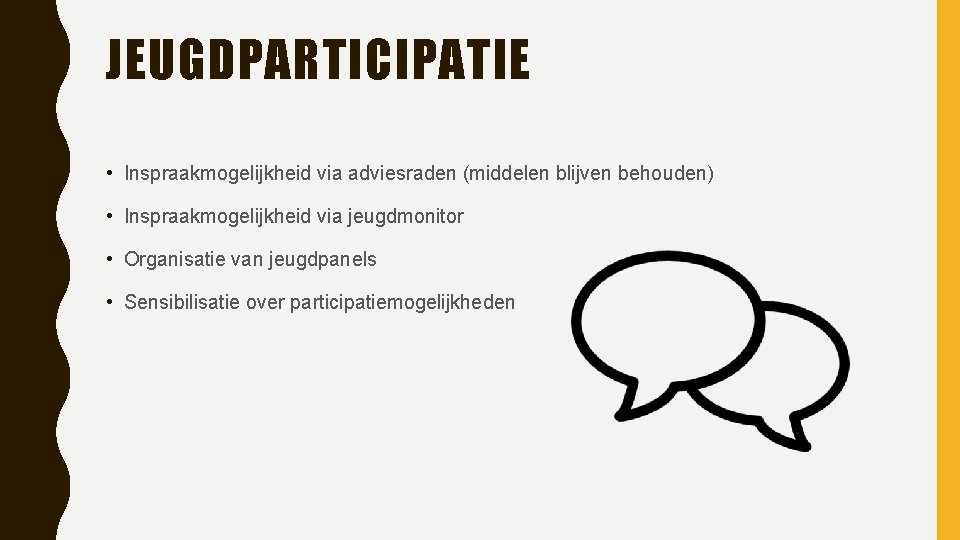 JEUGDPARTICIPATIE • Inspraakmogelijkheid via adviesraden (middelen blijven behouden) • Inspraakmogelijkheid via jeugdmonitor • Organisatie