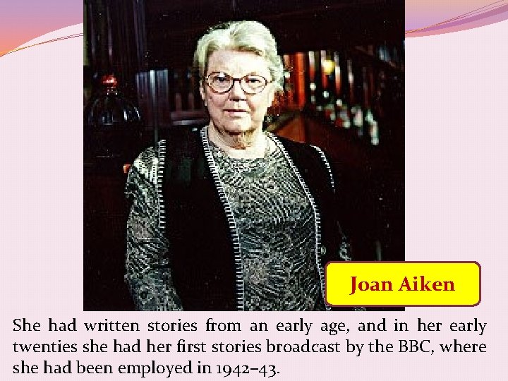 Joan Aiken She had written stories from an early age, and in her early