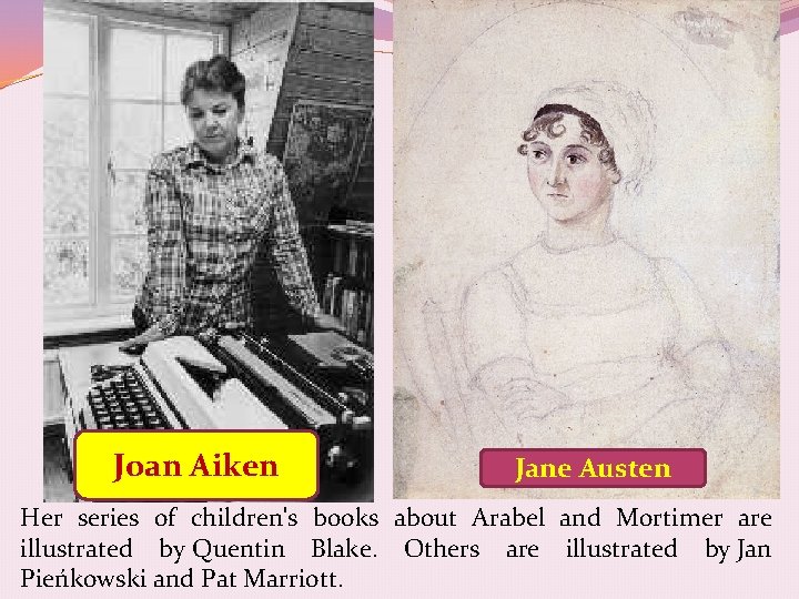 Joan Aiken Jane Austen Her series of children's books about Arabel and Mortimer are