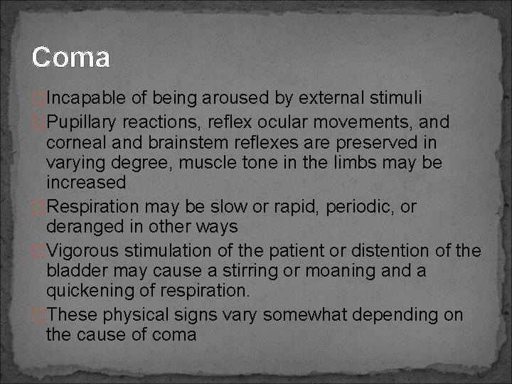 Coma �Incapable of being aroused by external stimuli �Pupillary reactions, reflex ocular movements, and