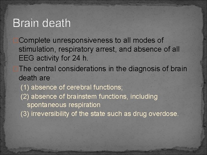 Brain death �Complete unresponsiveness to all modes of stimulation, respiratory arrest, and absence of