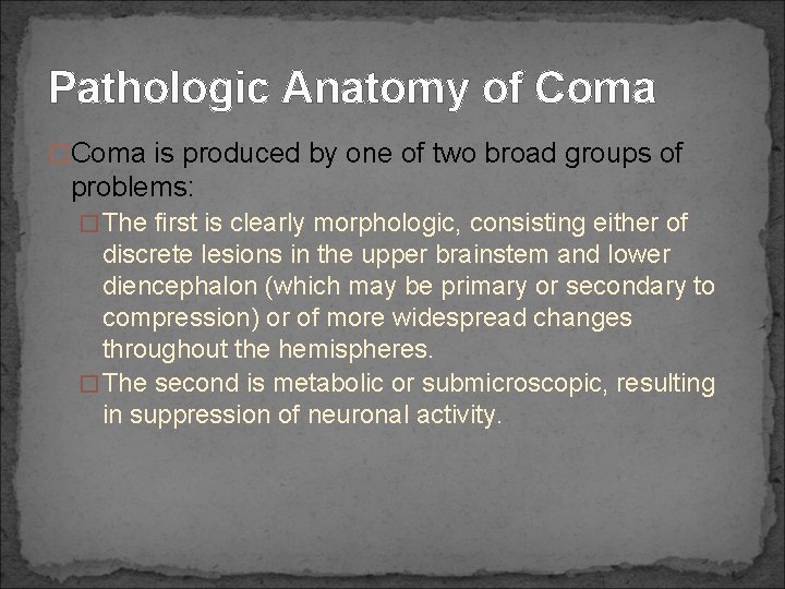 Pathologic Anatomy of Coma �Coma is produced by one of two broad groups of