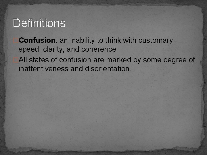 Definitions �Confusion: an inability to think with customary speed, clarity, and coherence. �All states