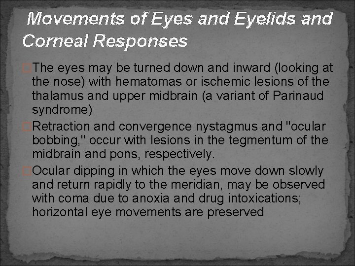 Movements of Eyes and Eyelids and Corneal Responses �The eyes may be turned down