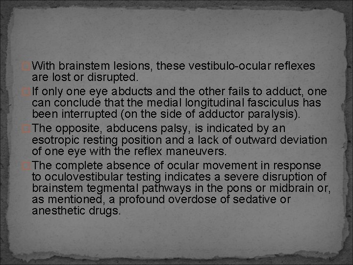 � With brainstem lesions, these vestibulo-ocular reflexes are lost or disrupted. � If only