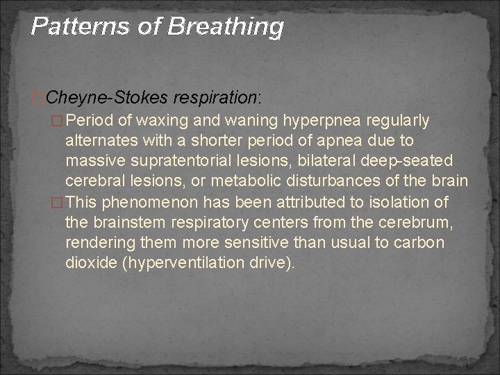 Patterns of Breathing �Cheyne-Stokes respiration: �Period of waxing and waning hyperpnea regularly alternates with