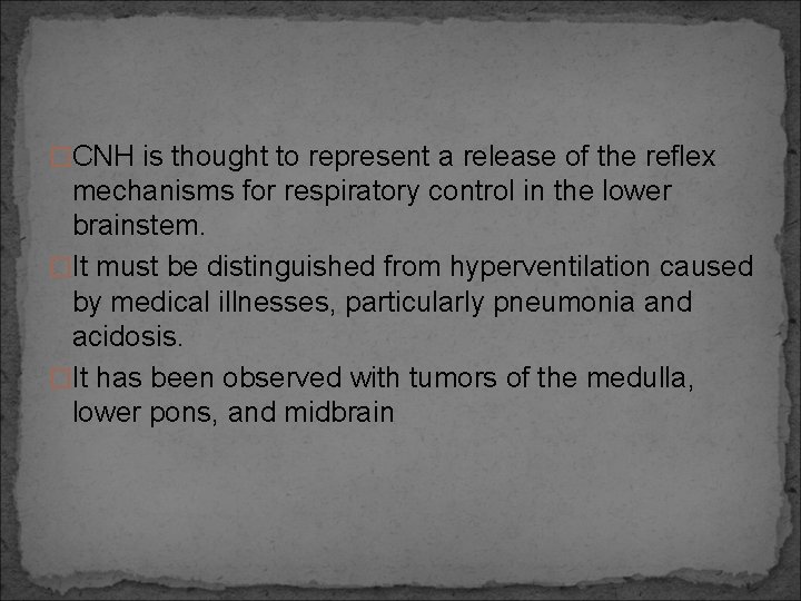 �CNH is thought to represent a release of the reflex mechanisms for respiratory control