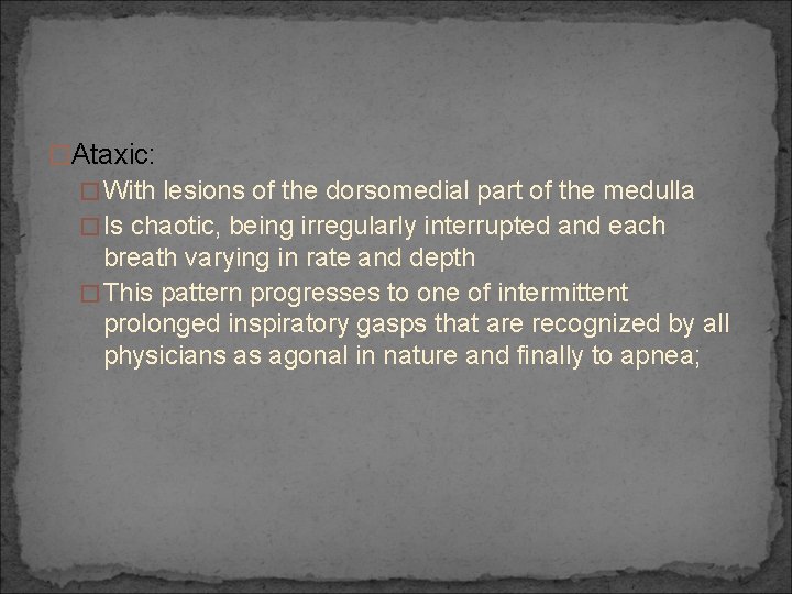 �Ataxic: �With lesions of the dorsomedial part of the medulla �Is chaotic, being irregularly