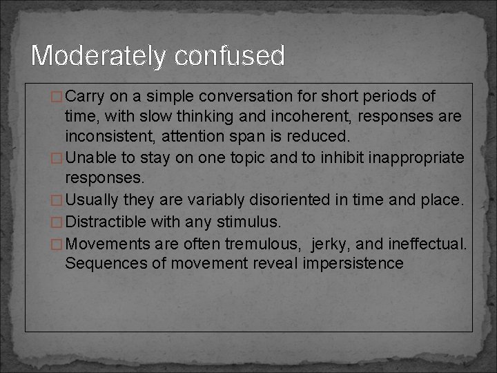 Moderately confused �Carry on a simple conversation for short periods of time, with slow