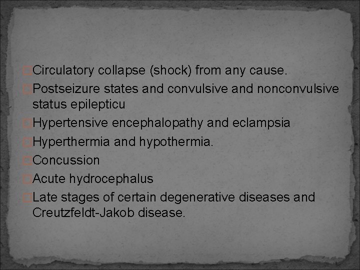 �Circulatory collapse (shock) from any cause. �Postseizure states and convulsive and nonconvulsive status epilepticu