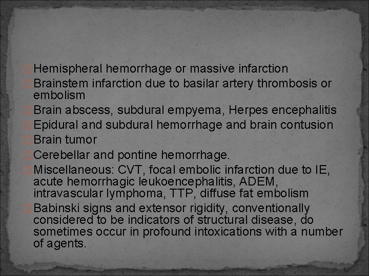 � Hemispheral hemorrhage or massive infarction � Brainstem infarction due to basilar artery thrombosis