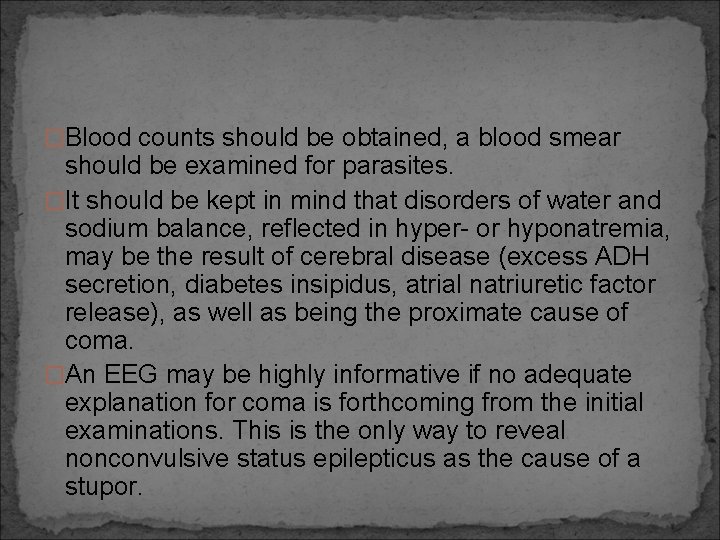�Blood counts should be obtained, a blood smear should be examined for parasites. �It
