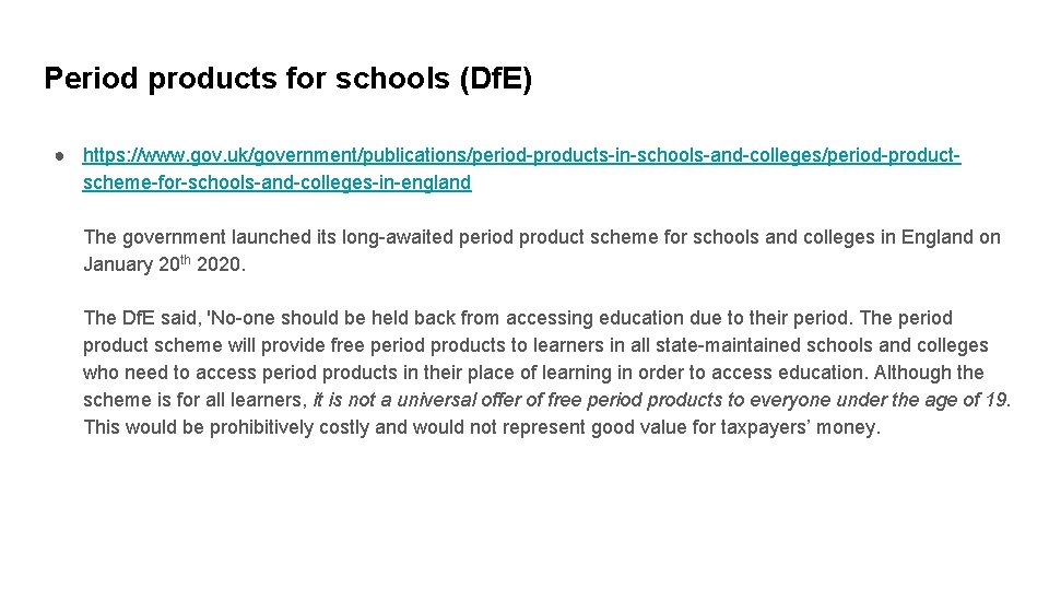 Period products for schools (Df. E) ● https: //www. gov. uk/government/publications/period-products-in-schools-and-colleges/period-productscheme-for-schools-and-colleges-in-england The government launched