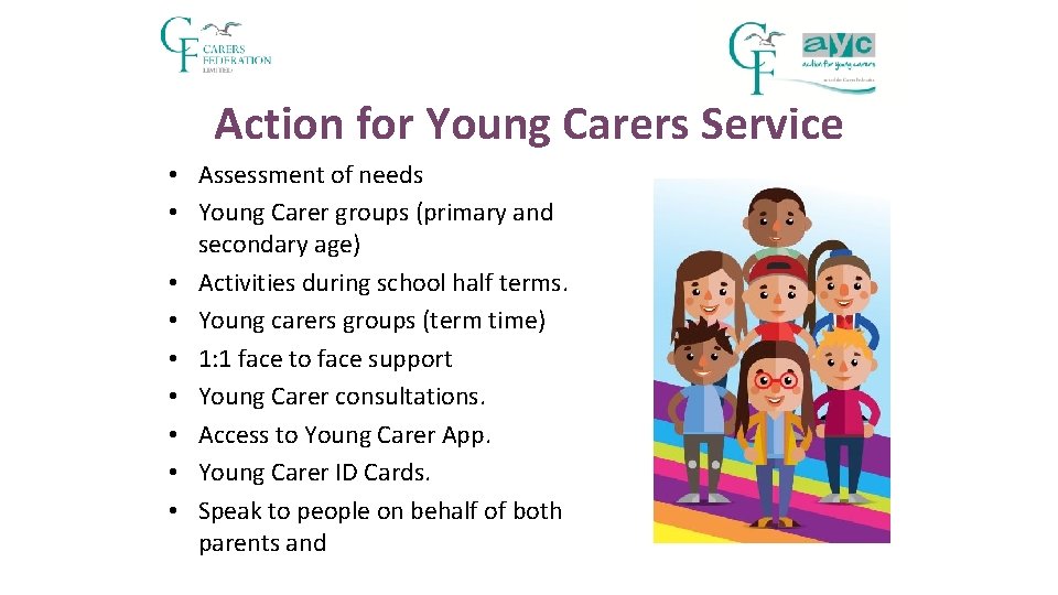 Action for Young Carers Service • Assessment of needs • Young Carer groups (primary