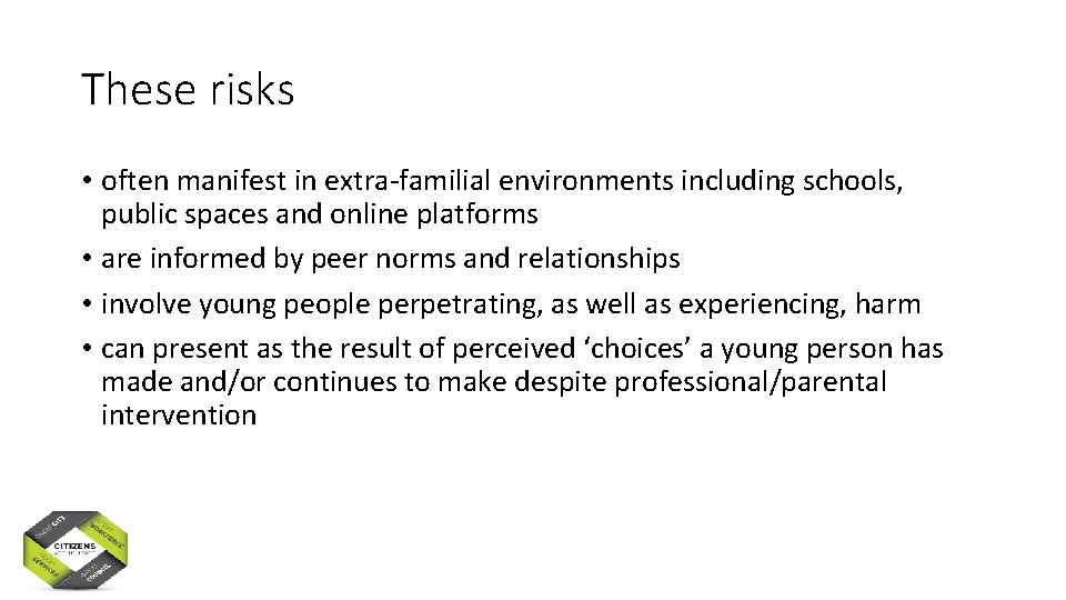 These risks • often manifest in extra-familial environments including schools, public spaces and online