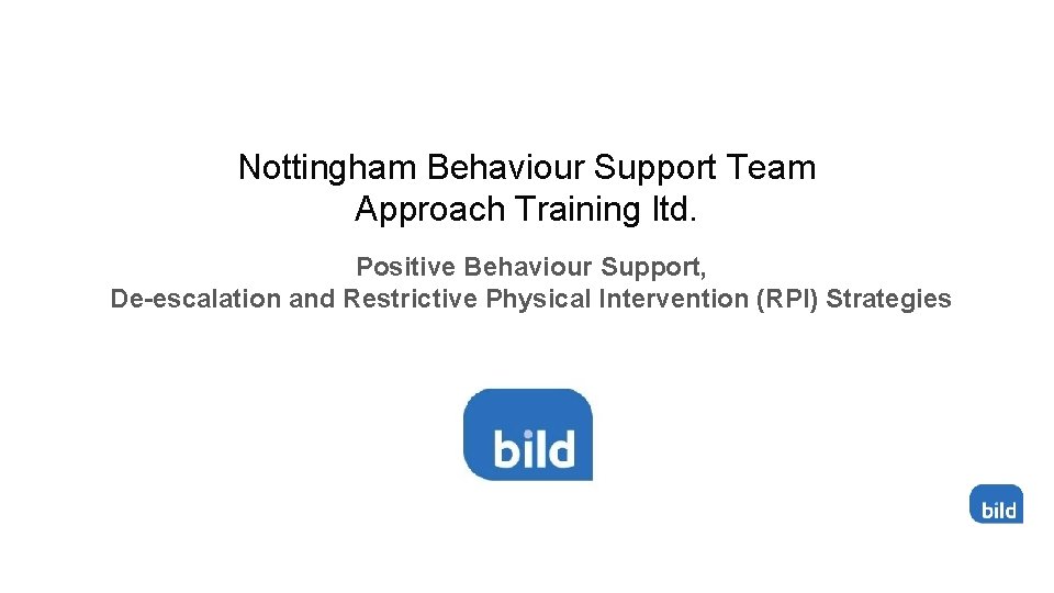 Nottingham Behaviour Support Team Approach Training ltd. Positive Behaviour Support, De-escalation and Restrictive Physical