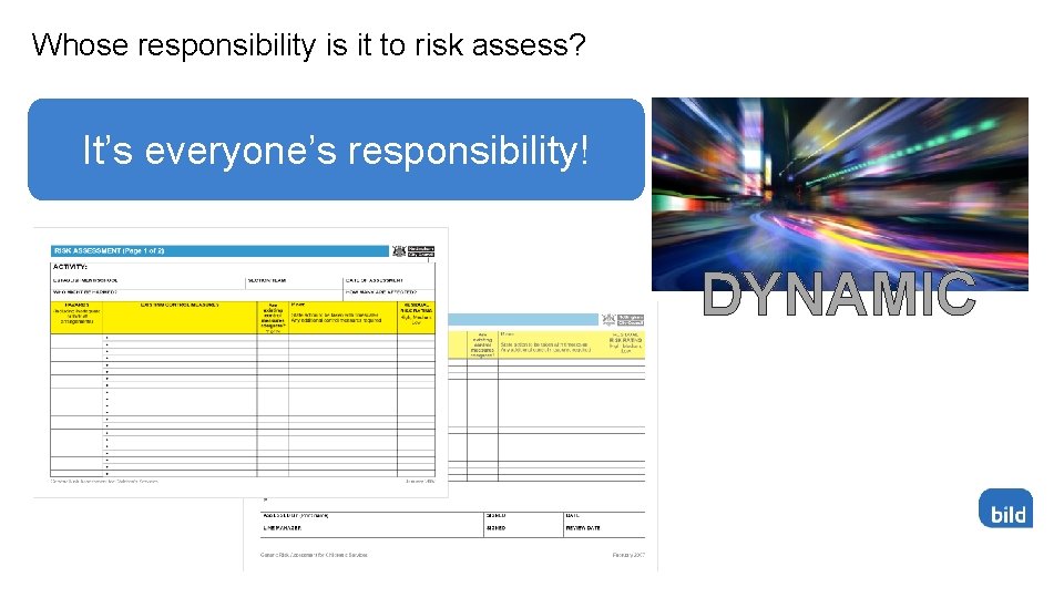 Whose responsibility is it to risk assess? It’s everyone’s responsibility! DYNAMIC 