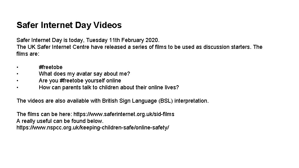 Safer Internet Day Videos Safer Internet Day is today, Tuesday 11 th February 2020.