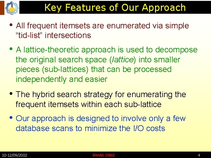 Key Features of Our Approach • All frequent itemsets are enumerated via simple “tid