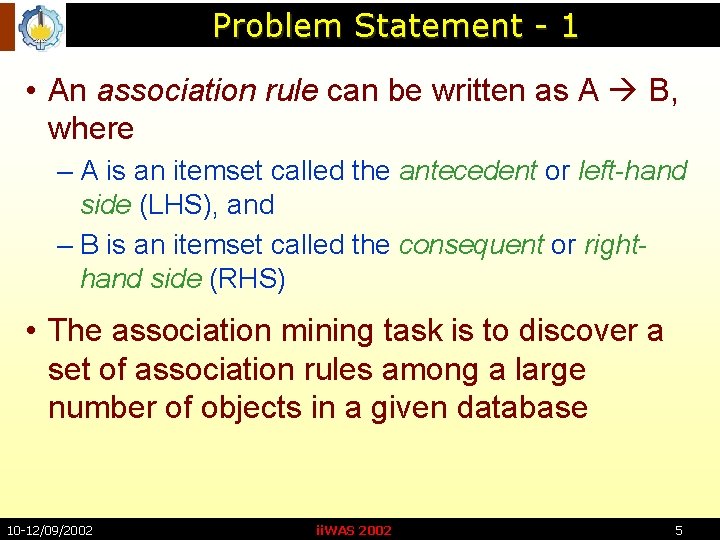 Problem Statement - 1 • An association rule can be written as A B,