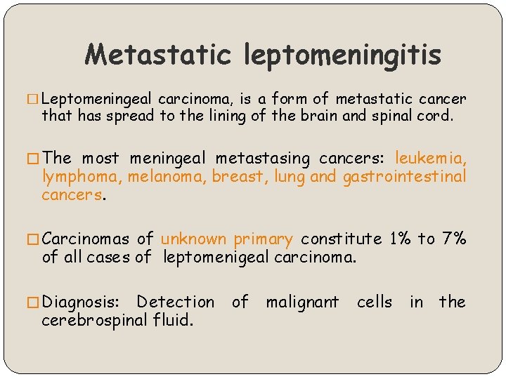 Metastatic leptomeningitis � Leptomeningeal carcinoma, is a form of metastatic cancer that has spread