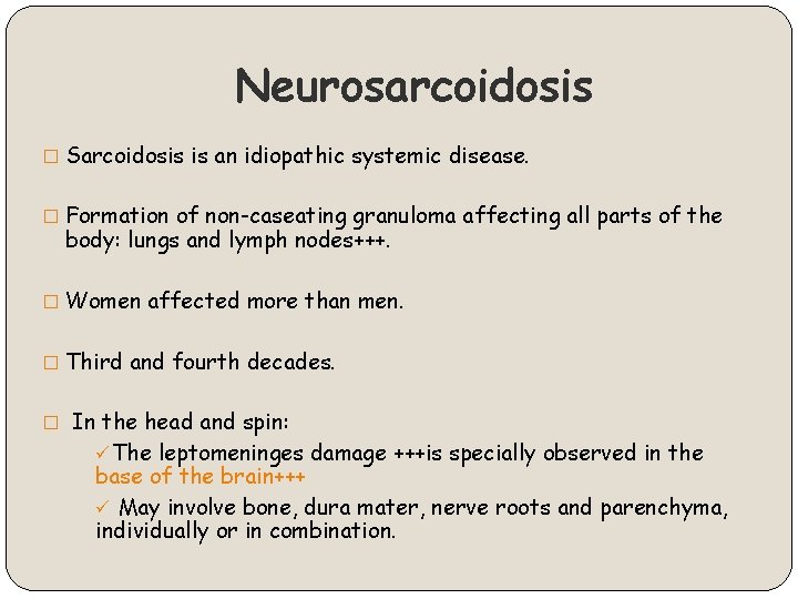 Neurosarcoidosis � Sarcoidosis is an idiopathic systemic disease. � Formation of non-caseating granuloma affecting