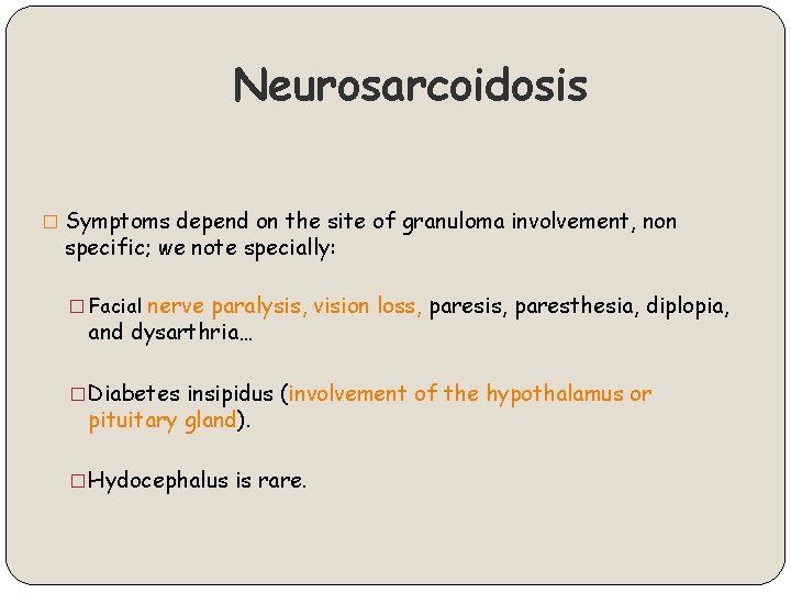 Neurosarcoidosis � Symptoms depend on the site of granuloma involvement, non specific; we note