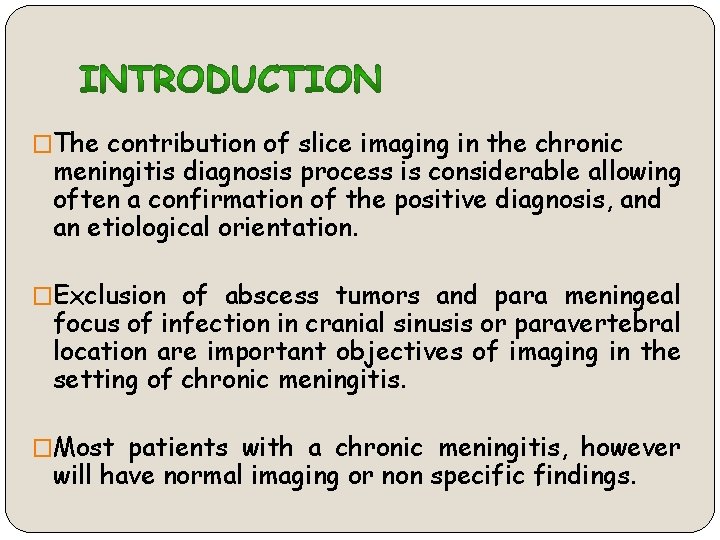 �The contribution of slice imaging in the chronic meningitis diagnosis process is considerable allowing
