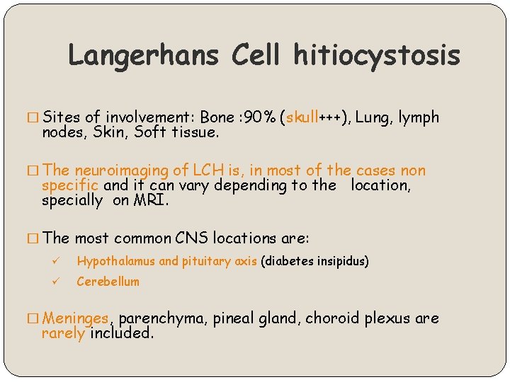 Langerhans Cell hitiocystosis � Sites of involvement: Bone : 90% (skull+++), Lung, lymph nodes,