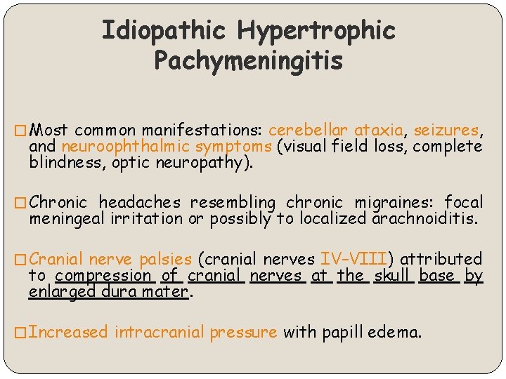Idiopathic Hypertrophic Pachymeningitis � Most common manifestations: cerebellar ataxia, seizures, and neuroophthalmic symptoms (visual