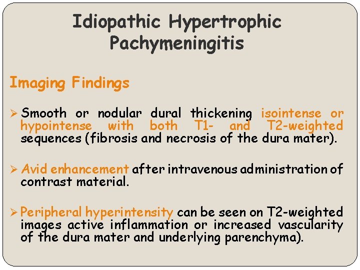 Idiopathic Hypertrophic Pachymeningitis Imaging Findings Ø Smooth or nodular dural thickening isointense or hypointense