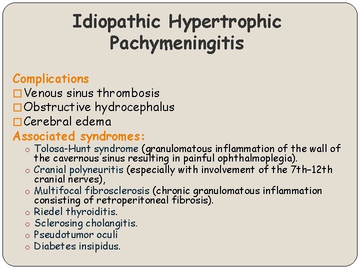 Idiopathic Hypertrophic Pachymeningitis Complications � Venous sinus thrombosis � Obstructive hydrocephalus � Cerebral edema