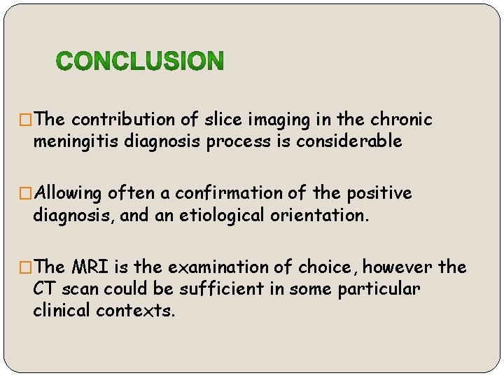 �The contribution of slice imaging in the chronic meningitis diagnosis process is considerable �Allowing