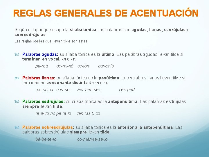 REGLAS GENERALES DE ACENTUACIÓN Según el lugar que ocupa la sílaba tónica, las palabras