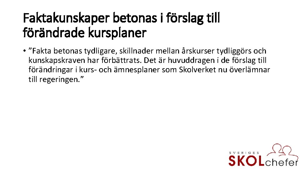 Faktakunskaper betonas i förslag till förändrade kursplaner • ”Fakta betonas tydligare, skillnader mellan årskurser