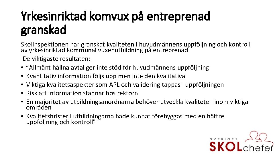 Yrkesinriktad komvux på entreprenad granskad Skolinspektionen har granskat kvaliteten i huvudmännens uppföljning och kontroll