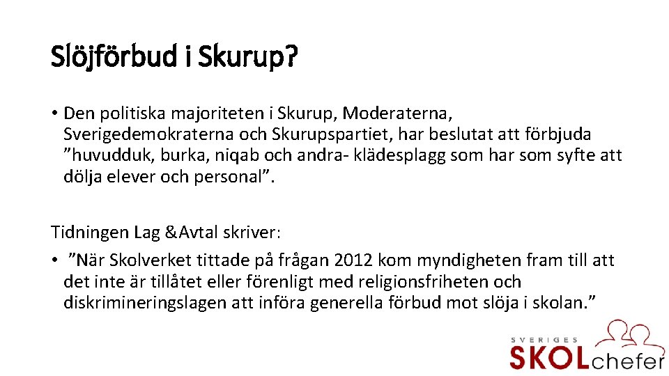 Slöjförbud i Skurup? • Den politiska majoriteten i Skurup, Moderaterna, Sverigedemokraterna och Skurupspartiet, har
